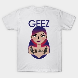 Geez Louise! T-Shirt